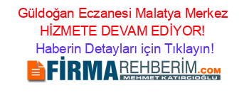 Güldoğan+Eczanesi+Malatya+Merkez+HİZMETE+DEVAM+EDİYOR! Haberin+Detayları+için+Tıklayın!