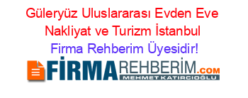 Güleryüz+Uluslararası+Evden+Eve+Nakliyat+ve+Turizm+İstanbul Firma+Rehberim+Üyesidir!