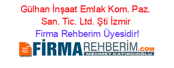 Gülhan+İnşaat+Emlak+Kom.+Paz.+San.+Tic.+Ltd.+Şti+İzmir Firma+Rehberim+Üyesidir!