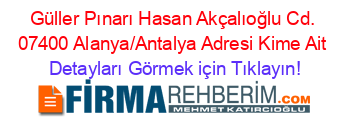 Güller+Pınarı+Hasan+Akçalıoğlu+Cd.+07400+Alanya/Antalya+Adresi+Kime+Ait Detayları+Görmek+için+Tıklayın!
