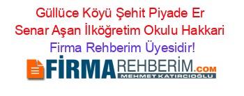 Güllüce+Köyü+Şehit+Piyade+Er+Senar+Aşan+İlköğretim+Okulu+Hakkari Firma+Rehberim+Üyesidir!