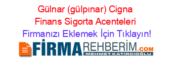 Gülnar+(gülpınar)+Cigna+Finans+Sigorta+Acenteleri Firmanızı+Eklemek+İçin+Tıklayın!