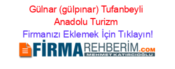 Gülnar+(gülpınar)+Tufanbeyli+Anadolu+Turizm Firmanızı+Eklemek+İçin+Tıklayın!