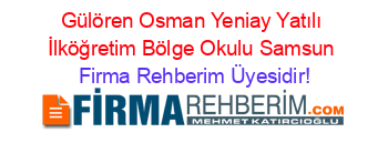 Gülören+Osman+Yeniay+Yatılı+İlköğretim+Bölge+Okulu+Samsun Firma+Rehberim+Üyesidir!