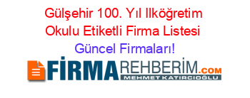 Gülşehir+100.+Yıl+Ilköğretim+Okulu+Etiketli+Firma+Listesi Güncel+Firmaları!