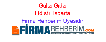Gulta+Gıda+Ltd.stı.+Isparta Firma+Rehberim+Üyesidir!