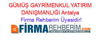GÜMÜŞ+GAYRİMENKUL+YATIRIM+DANIŞMANLIĞI+Antalya Firma+Rehberim+Üyesidir!