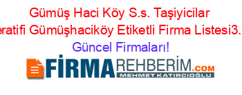 Gümüş+Haci+Köy+S.s.+Taşiyicilar+Kooperatifi+Gümüşhaciköy+Etiketli+Firma+Listesi3.Sayfa Güncel+Firmaları!