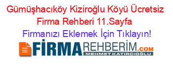 Gümüşhacıköy+Kiziroğlu+Köyü+Ücretsiz+Firma+Rehberi+11.Sayfa+ Firmanızı+Eklemek+İçin+Tıklayın!