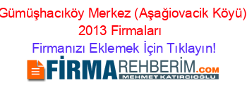 Gümüşhacıköy+Merkez+(Aşağiovacik+Köyü)+2013+Firmaları+ Firmanızı+Eklemek+İçin+Tıklayın!