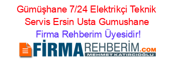 Gümüşhane+7/24+Elektrikçi+Teknik+Servis+Ersin+Usta+Gumushane Firma+Rehberim+Üyesidir!