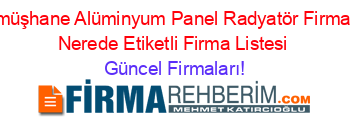 Gümüşhane+Alüminyum+Panel+Radyatör+Firmaları+Nerede+Etiketli+Firma+Listesi Güncel+Firmaları!