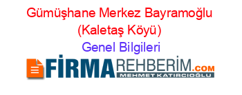 Gümüşhane+Merkez+Bayramoğlu+(Kaletaş+Köyü) Genel+Bilgileri