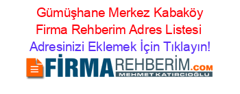 +Gümüşhane+Merkez+Kabaköy+Firma+Rehberim+Adres+Listesi Adresinizi+Eklemek+İçin+Tıklayın!
