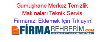 Gümüşhane+Merkez+Temizlik+Makinaları+Teknik+Servis Firmanızı+Eklemek+İçin+Tıklayın!