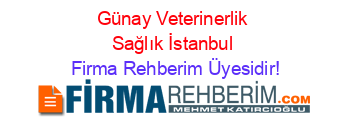 Günay+Veterinerlik+Sağlık+İstanbul Firma+Rehberim+Üyesidir!