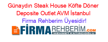Günaydın+Steak+House+Köfte+Döner+Deposite+Outlet+AVM+İstanbul Firma+Rehberim+Üyesidir!