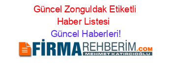 Güncel+Zonguldak+Etiketli+Haber+Listesi+ Güncel+Haberleri!