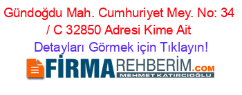 Gündoğdu+Mah.+Cumhuriyet+Mey.+No:+34+/+C+32850+Adresi+Kime+Ait Detayları+Görmek+için+Tıklayın!