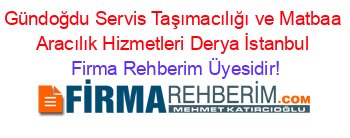 Gündoğdu+Servis+Taşımacılığı+ve+Matbaa+Aracılık+Hizmetleri+Derya+İstanbul Firma+Rehberim+Üyesidir!
