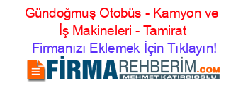 Gündoğmuş+Otobüs+-+Kamyon+ve+İş+Makineleri+-+Tamirat Firmanızı+Eklemek+İçin+Tıklayın!