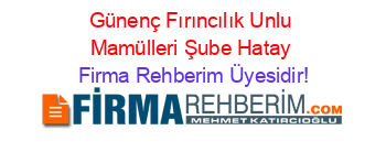 Günenç+Fırıncılık+Unlu+Mamülleri+Şube+Hatay Firma+Rehberim+Üyesidir!