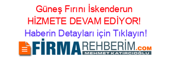 Güneş+Fırını+İskenderun+HİZMETE+DEVAM+EDİYOR! Haberin+Detayları+için+Tıklayın!