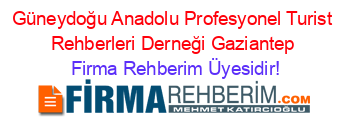 Güneydoğu+Anadolu+Profesyonel+Turist+Rehberleri+Derneği+Gaziantep Firma+Rehberim+Üyesidir!