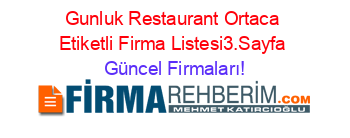 Gunluk+Restaurant+Ortaca+Etiketli+Firma+Listesi3.Sayfa Güncel+Firmaları!