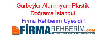 Gürbeyler+Alüminyum+Plastik+Doğrama+İstanbul Firma+Rehberim+Üyesidir!