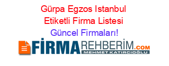 Gürpa+Egzos+Istanbul+Etiketli+Firma+Listesi Güncel+Firmaları!