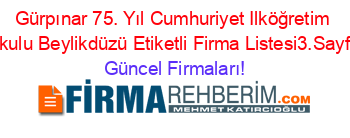 Gürpınar+75.+Yıl+Cumhuriyet+Ilköğretim+Okulu+Beylikdüzü+Etiketli+Firma+Listesi3.Sayfa Güncel+Firmaları!