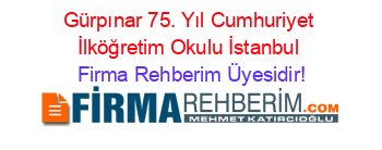 Gürpınar+75.+Yıl+Cumhuriyet+İlköğretim+Okulu+İstanbul Firma+Rehberim+Üyesidir!