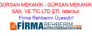 GÜRSAN+MEKANİK+-+GÜRSAN+MEKANİK+SAN.+VE+TİC.LTD.ŞTİ.+Istanbul Firma+Rehberim+Üyesidir!
