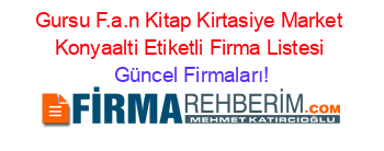 Gursu+F.a.n+Kitap+Kirtasiye+Market+Konyaalti+Etiketli+Firma+Listesi Güncel+Firmaları!