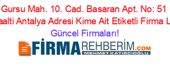 Gursu+Mah.+10.+Cad.+Basaran+Apt.+No:+51+Konyaalti+Antalya+Adresi+Kime+Ait+Etiketli+Firma+Listesi Güncel+Firmaları!