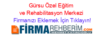 Gürsu+Özel+Eğitim+ve+Rehabilitasyon+Merkezi Firmanızı+Eklemek+İçin+Tıklayın!