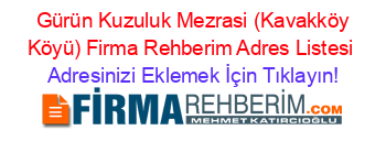 +Gürün+Kuzuluk+Mezrasi+(Kavakköy+Köyü)+Firma+Rehberim+Adres+Listesi Adresinizi+Eklemek+İçin+Tıklayın!