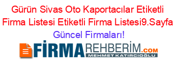 Gürün+Sivas+Oto+Kaportacılar+Etiketli+Firma+Listesi+Etiketli+Firma+Listesi9.Sayfa Güncel+Firmaları!