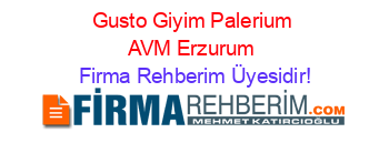 Gusto+Giyim+Palerium+AVM+Erzurum Firma+Rehberim+Üyesidir!