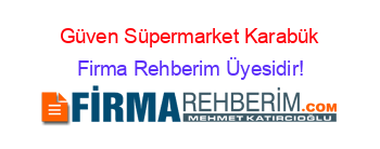 Güven+Süpermarket+Karabük Firma+Rehberim+Üyesidir!