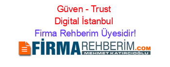 Güven+-+Trust+Digital+İstanbul Firma+Rehberim+Üyesidir!