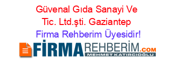 Güvenal+Gıda+Sanayi+Ve+Tic.+Ltd.şti.+Gaziantep Firma+Rehberim+Üyesidir!