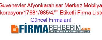 Guvenevler+Afyonkarahisar+Merkez+Mobilya+Dekorasyon/17681/985/4/””+Etiketli+Firma+Listesi Güncel+Firmaları!