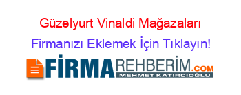 Güzelyurt+Vinaldi+Mağazaları Firmanızı+Eklemek+İçin+Tıklayın!