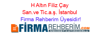 H+Altın+Filiz+Çay+San.ve+Tic.a.ş.+İstanbul Firma+Rehberim+Üyesidir!