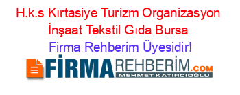 H.k.s+Kırtasiye+Turizm+Organizasyon+İnşaat+Tekstil+Gıda+Bursa Firma+Rehberim+Üyesidir!