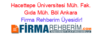 Hacettepe+Üniversitesi+Müh.+Fak.+Gıda+Müh.+Böl+Ankara Firma+Rehberim+Üyesidir!