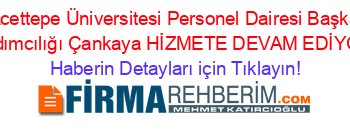 Hacettepe+Üniversitesi+Personel+Dairesi+Başkan+Yardımcılığı+Çankaya+HİZMETE+DEVAM+EDİYOR! Haberin+Detayları+için+Tıklayın!