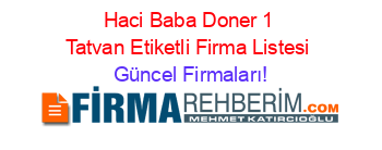 Haci+Baba+Doner+1+Tatvan+Etiketli+Firma+Listesi Güncel+Firmaları!